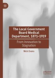 The Local Government Board Medical Department, 1871-1919 : From Innovation to Stagnation