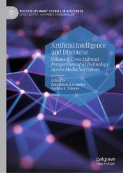 Artificial Intelligence and Discourse : Volume 1, Cross Cultural Perspectives of AI Technology Across Media Narratives