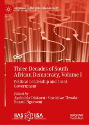 Three Decades of South African Democracy, Volume I : Political Leadership and Local Government