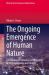 The Ongoing Emergence of Human Nature : Coevolution of Concerns and Structures in Anthropogenesis and History The Ongoing Emergence of Human Nature : Coevolution of Concerns and Structures in Anthropogenesis and History