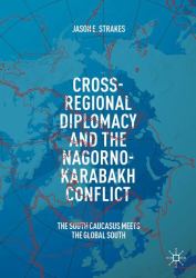 Cross-Regional Diplomacy and the Nagorno-Karabakh Conflict : The South Caucasus Meets the Global South