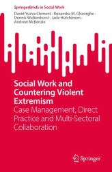 Social Work and Countering Violent Extremism : Case Management, Direct Practice and Multi-Sectoral Collaboration