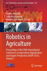 Robotics in Agriculture : Proceedings of the Fifth International Conference on Agriculture Digitalization and Organic Production (ADOP 2025), Volume 1