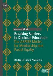 Breaking Barriers to Doctoral Education : The ASPIRE Model for Mentorship and Racial Equity
