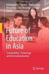 Future of Education in Asia : Sustainability, Technology and Internationalisation