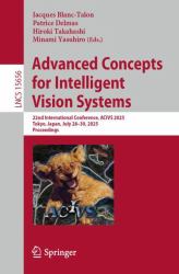 Advanced Concepts for Intelligent Vision Systems : 22nd International Conference, ACIVS 2025, Tokyo, Japan, July 28-30, 2025, Proceedings