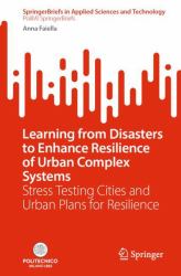 Learning from Disasters to Enhance Resilience of Urban Complex Systems : Stress Testing Cities and Urban Plans for Resilience