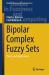 Bipolar Complex Fuzzy Sets : Theory and Applications