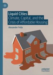 Liquid Cities : Climate, Capital, and the Crisis of Affordable Housing