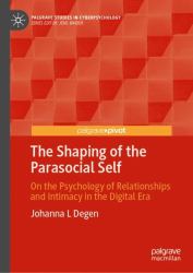 The Shaping of the Parasocial Self : On the Psychology of Relationships and Intimacy in the Digital Era