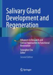 Salivary Gland Development and Regeneration : Advances in Research and Clinical Approaches to Functional Restoration