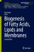 Biogenesis of Fatty Acids, Lipids and Membranes