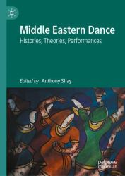 Middle Eastern Dance : Histories, Theories, Performances