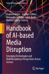 Handbook of AI-Based Media Disruption : Emerging Technologies and Multidisciplinary Perspectives Across Sectors
