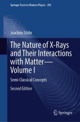Springer Tracts in Modern Physics: The Nature of X-Rays and Their Interactions with Matter : Semi-Classical Concepts