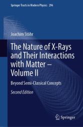 Springer Tracts in Modern Physics: The Nature of X-Rays and Their Interactions with Matter : Beyond Semi-Classical Concepts
