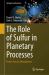 The Role of Sulfur in Planetary Processes : From Cores to Atmospheres