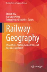 Railway Geography : Theoretical, Spatial, Economical, and Regional Approach