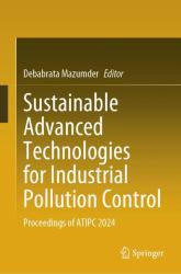 Sustainable Advanced Technologies for Industrial Pollution Control : Proceedings of ATIPC 2024