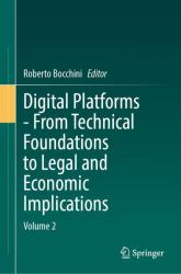 Digital Platforms - from Technical Foundations to Legal and Economic Implications : Volume 2