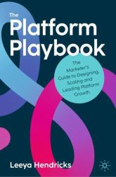 The Platform Playbook : The Marketer's Guide to Designing, Scaling and Leading Platform Growth