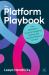 The Platform Playbook : The Marketer's Guide to Designing, Scaling and Leading Platform Growth