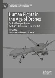Human Rights in the Age of Drones : Critical Perspectives on Post-9/11 Literature, Film and Art