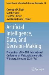 Artificial Intelligence, Data, and Decision-Making : Proceedings of the 19th International Conference on Wirtschaftsinformatik, Würzburg, Germany, 2024 - Vol. 1