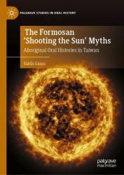 The Formosan 'Shooting the Sun' Myths : Aboriginal Oral Histories in Taiwan