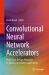 Convolutional Neural Network Accelerators : From Basic Design Principles to Advanced Security Applications