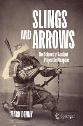 Slings and Arrows : The Science of Ancient Projectile Weapons