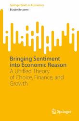 Bringing Sentiment into Economic Reason : A Unified Theory of Choice, Finance, and Growth