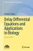 Delay Differential Equations and Applications to Biology