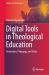 Digital Tools in Theological Education : Innovation, Pedagogy, and Ethics