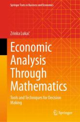 Economic Analysis Through Mathematics : Tools and Techniques for Decision Making