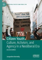 Citizen Youth : Culture, Activism, and Agency in a Neoliberal Era