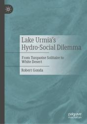 Lake Urmia's Hydro-Social Dilemma : From Turquoise Solitaire to White Desert