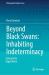 Beyond Black Swans : Inhabiting Indeterminacy