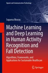 Machine Learning and Deep Learning in Human Activity Recognition and Fall Detection : Algorithms, Frameworks, and Applications for Sustainable Healthcare