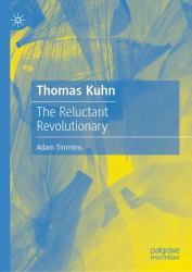 Thomas Kuhn : The Reluctant Revolutionary