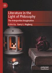 Literature in the Light of Philosophy : The Interpretive Imagination