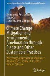 Climate Change Mitigation and Environmental Amelioration Through Plants and Other Sustainable Practices : Proceedings of International Conference (CCMEAPOSP, February 11-13, 2025, Karachi, Pakistan)