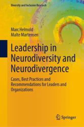 Leadership in Neurodiversity and Neurodivergence : Cases, Best Practices and Recommendations for Leaders and Organizations