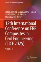 12th International Conference on FRP Composites in Civil Engineering (CICE 2025) : Volume 1