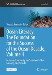 Ocean Literacy : The Foundation for the Success of the Ocean Decade: Fostering Community, the Sustainable Blue Economy, and the Arts