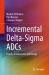 Incremental Delta-Sigma ADCs : Theory, Architectures and Design