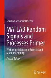 MATLAB Random Signals and Processes Primer : With an Introduction to Statistics and Machine Learning