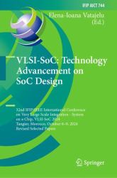 VLSI-SoC: Technology Advancement on SoC Design : 32nd IFIP/IEEE International Conference on Very Large Scale Integration - System on a Chip, VLSI-SoC 2024, Tangier, Morocco, October 6-9, 2024, Revised Selected Papers