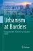 Urbanism at Borders : Navigating New Frontiers in a Globalized World