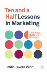 Ten and a Half Lessons in Marketing : A Practical Guide to Key Concepts